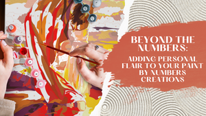 Beyond the Numbers: Adding Personal Flair to Your Paint by Numbers Creations