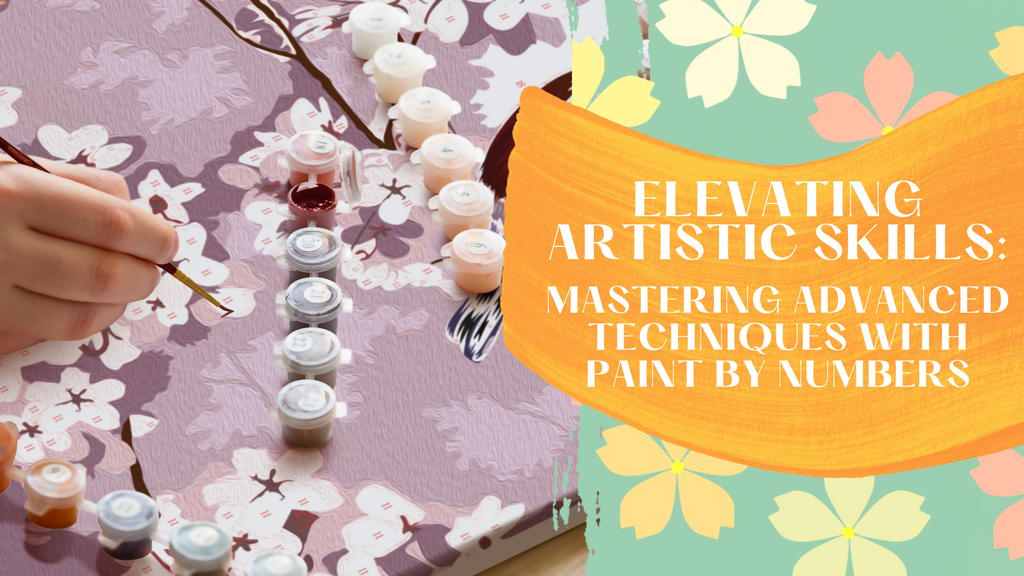 Elevating Artistic Skills: Mastering Advanced Techniques with Paint by Numbers