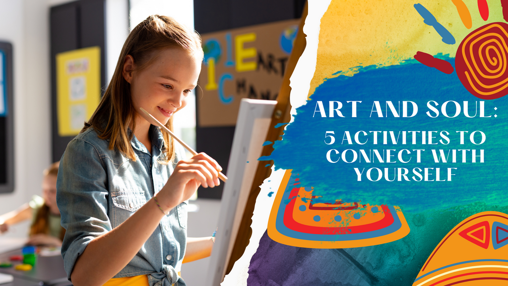 Art and Soul: 5 Activities to Connect With Yourself