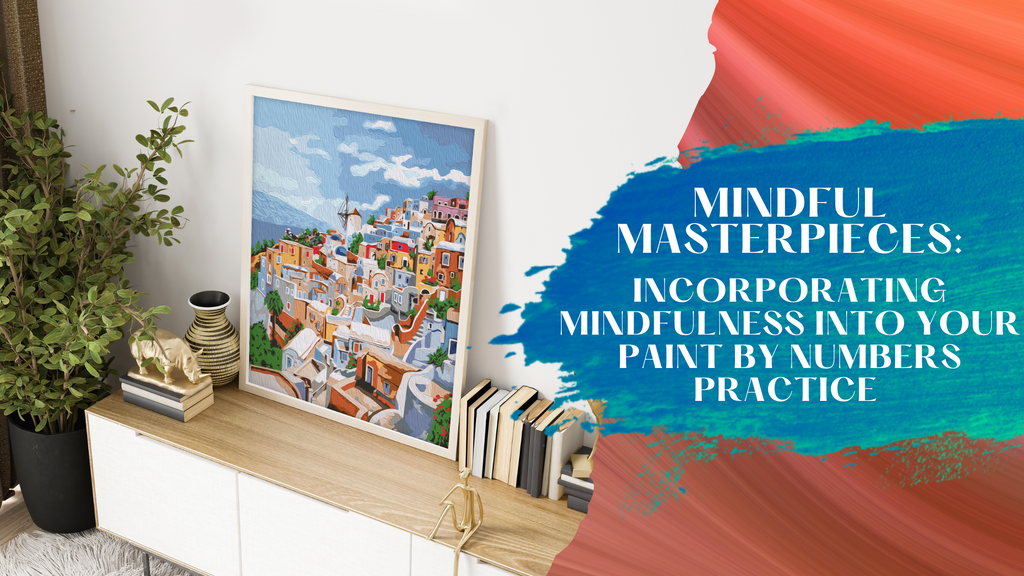 Mindful Masterpieces: Incorporating Mindfulness into Your Paint by Numbers Practice