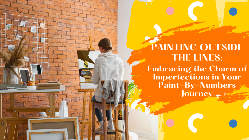 Painting Outside the Lines: Embracing the Charm of Imperfections in Your Paint-By-Numbers Journey