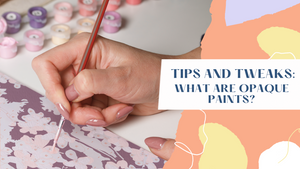 Tips and Tweaks: What are Opaque Paints?