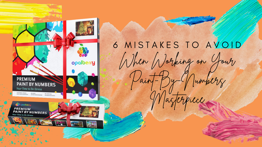 6 Mistakes to Avoid When Working on your Paint-By-Numbers Masterpiece