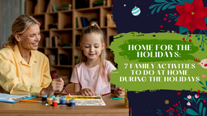 Home for the Holidays: 7 Family Activities To Do at Home During The Holidays