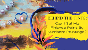 Behind the Tints: Can I Sell My Finished Paint By Numbers Paintings?